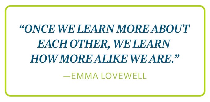 Emma Lovewell Quote; once we learn more about each other, we learn how more alike we are